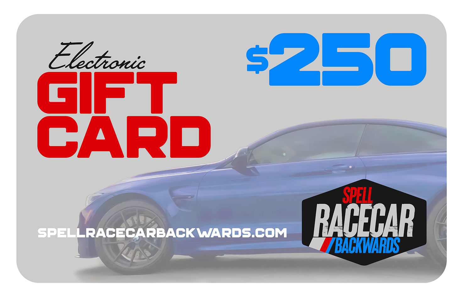 gift card with blue car in the background, "SPELL RACECAR BACKWARDS" bottom right, card amount is $250
