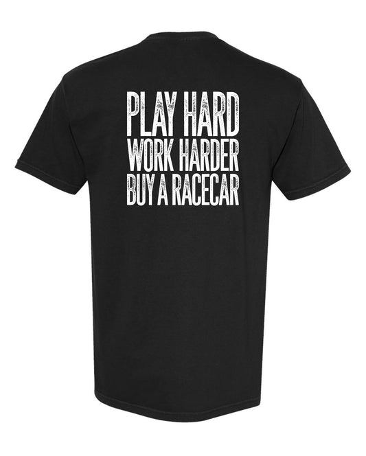 Back of black t-shirt with "PLAY HARD WORK HARDER BUY A RACECAR" stacked big in white, on white background
