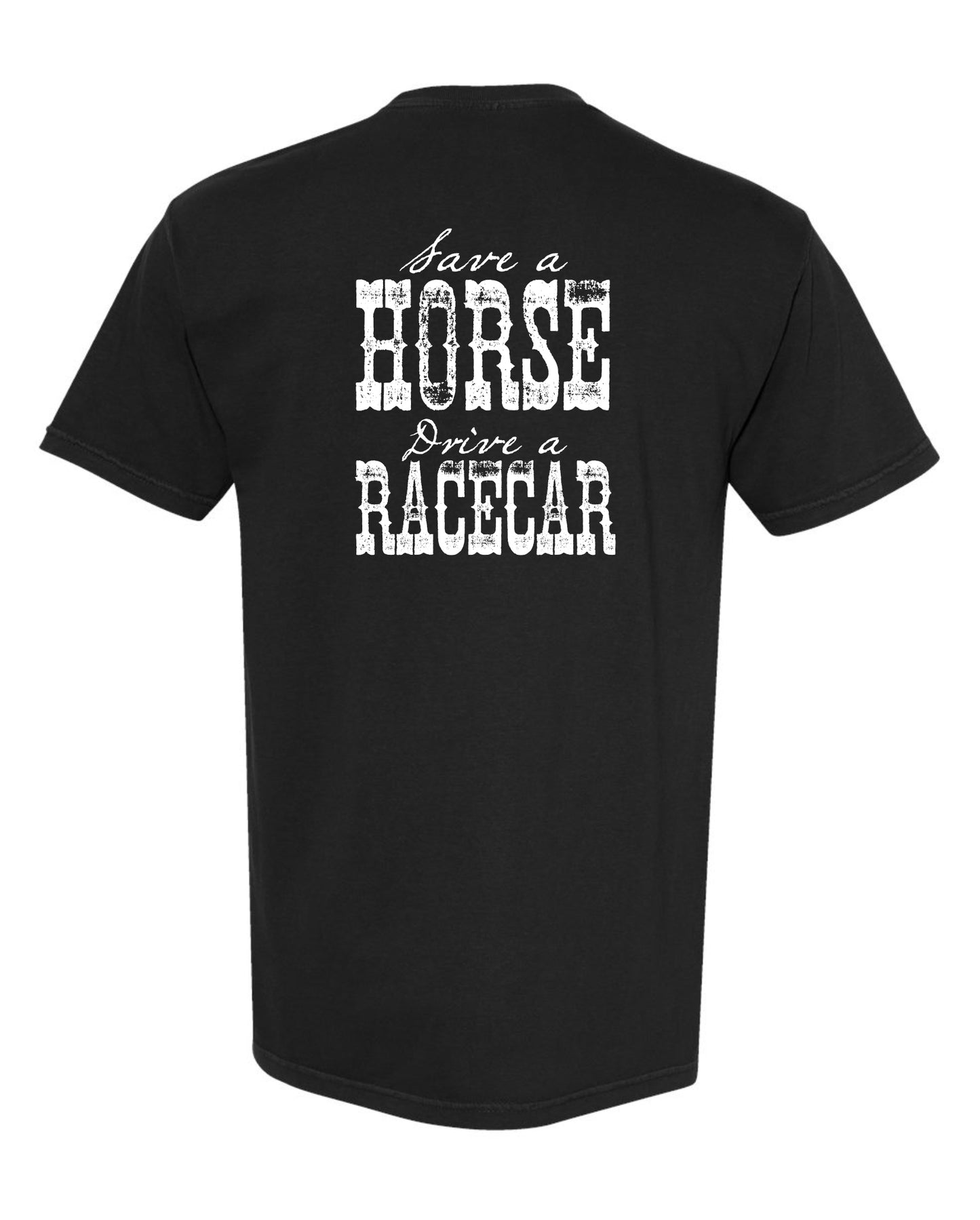 Back of black t-shirt with "Save a HORSE Drive a RACEAR" big in white, on white background